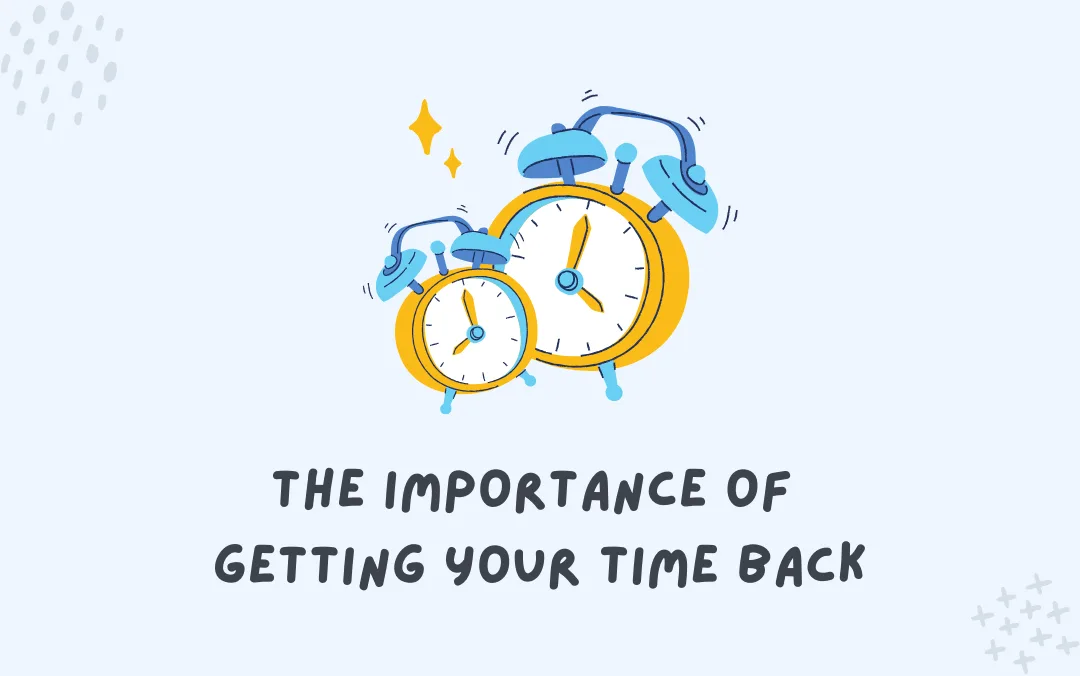 The Importance of Getting Your Time Back: Why Cleaning Your Home Shouldn’t Be on Your To-Do List