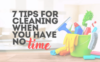 7 Tips for Cleaning When You Have No Time